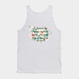 I Desire the Things which will Destroy Me Tank Top